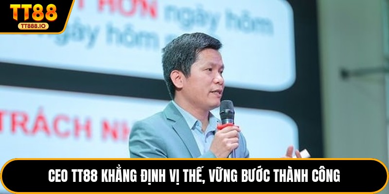CEO TT88 khẳng định vị thế, vững bước thành công