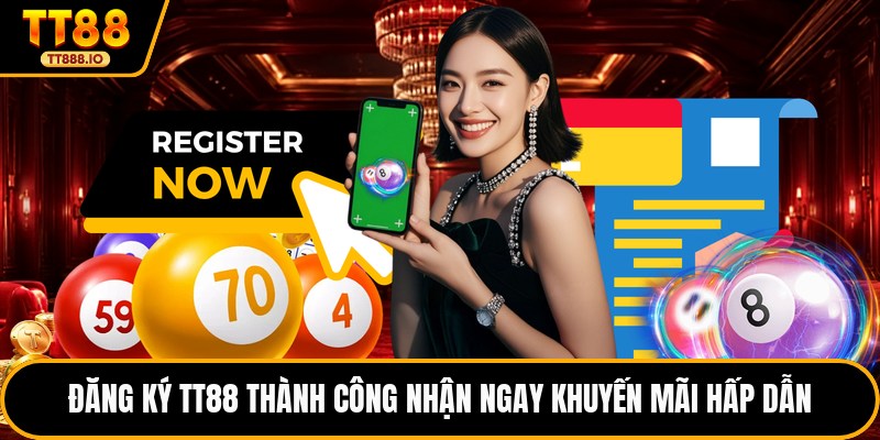 Đăng ký TT88 thành công nhận ngay khuyến mãi hấp dẫn