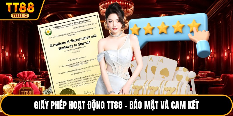 Giấy phép hoạt động TT88 - Bảo mật và cam kết