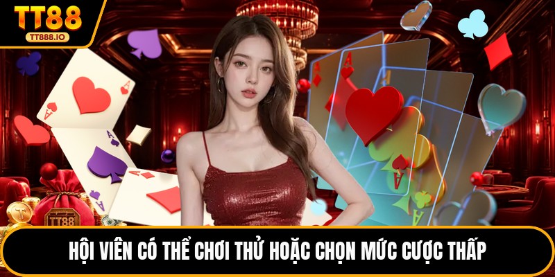 Hội viên có thể chơi thử hoặc chọn mức cược thấp