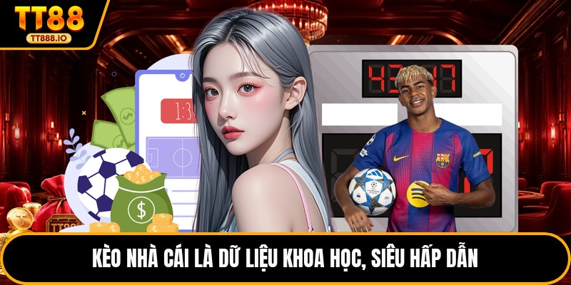 Kèo nhà cái là dữ liệu khoa học, siêu hấp dẫn