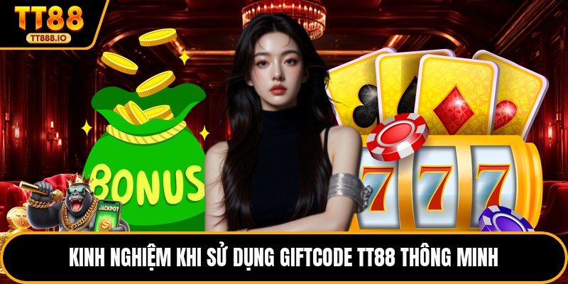 Kinh nghiệm khi sử dụng giftcode TT88 thông minh