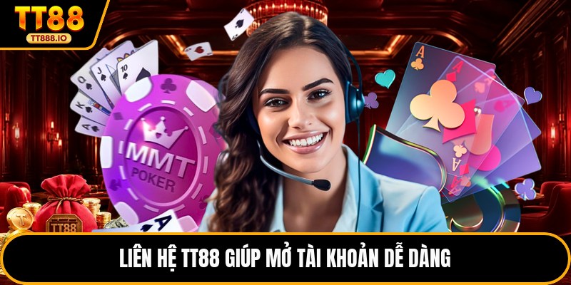 Liên hệ TT88 giúp mở tài khoản dễ dàng