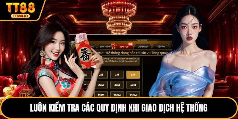 Luôn kiểm tra các quy định khi giao dịch hệ thống
