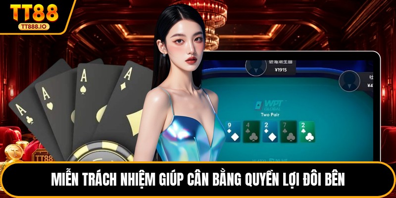 Miễn trách nhiệm giúp cân bằng quyền lợi đôi bên