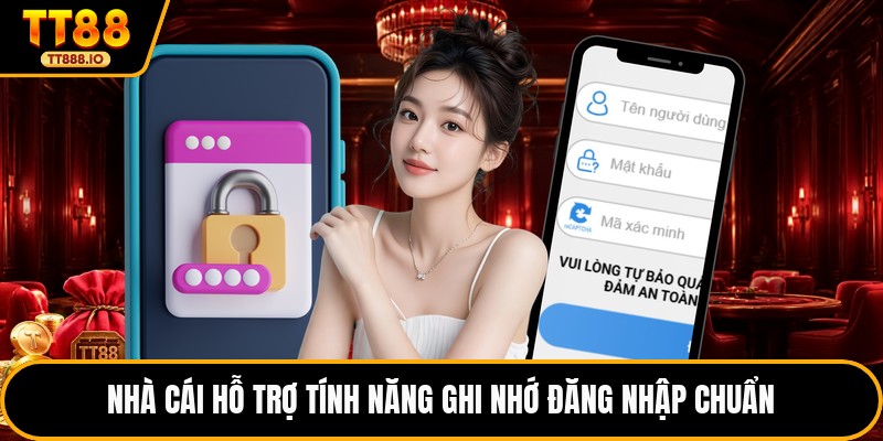 Nhà cái hỗ trợ tính năng ghi nhớ đăng nhập chuẩn