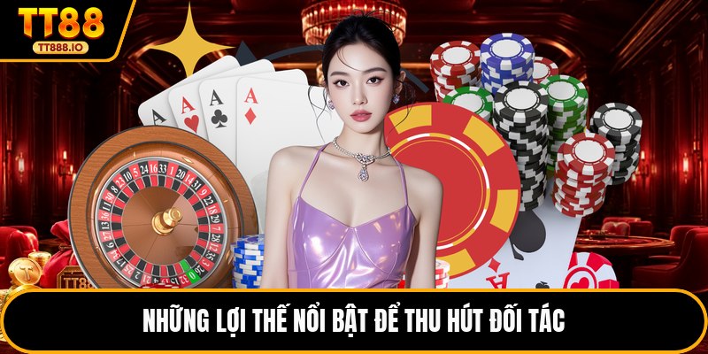Những lợi thế nổi bật để thu hút đối tác