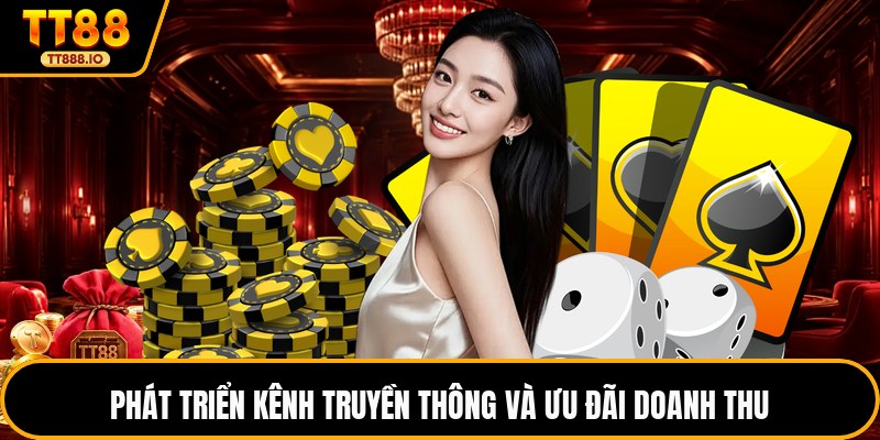 Phát triển kênh truyền thông và ưu đãi doanh thu