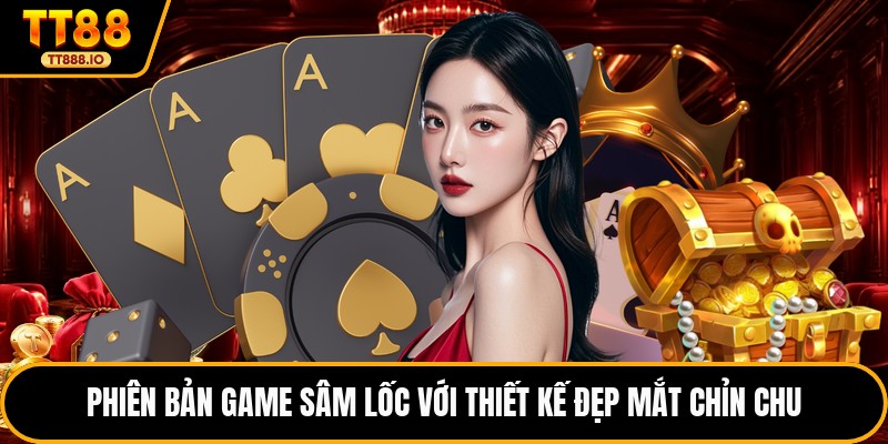 Phiên bản game sâm lốc với thiết kế đẹp mắt chỉn chu