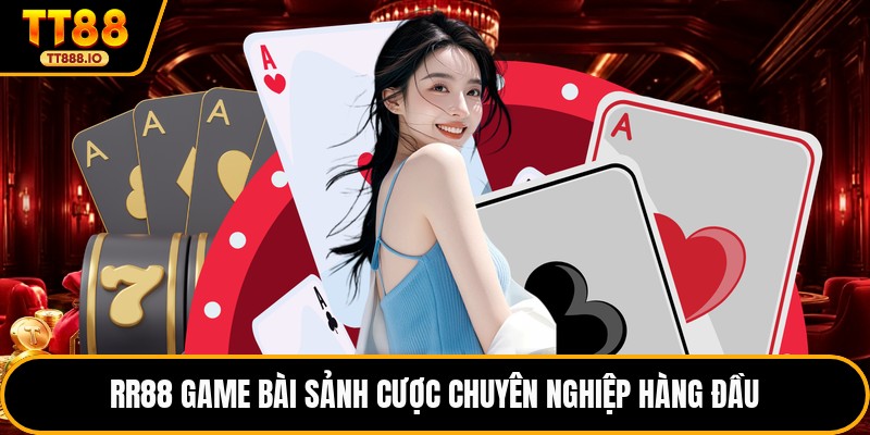 RR88 Game bài sảnh cược chuyên nghiệp hàng đầu