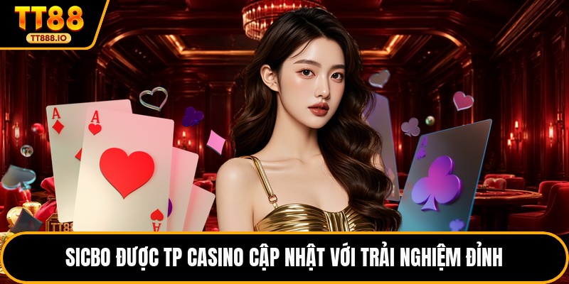 Sicbo được TP Casino cập nhật với trải nghiệm đỉnh
