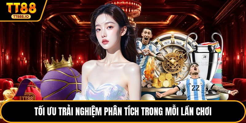 Tối ưu trải nghiệm phân tích trong mỗi lần chơi