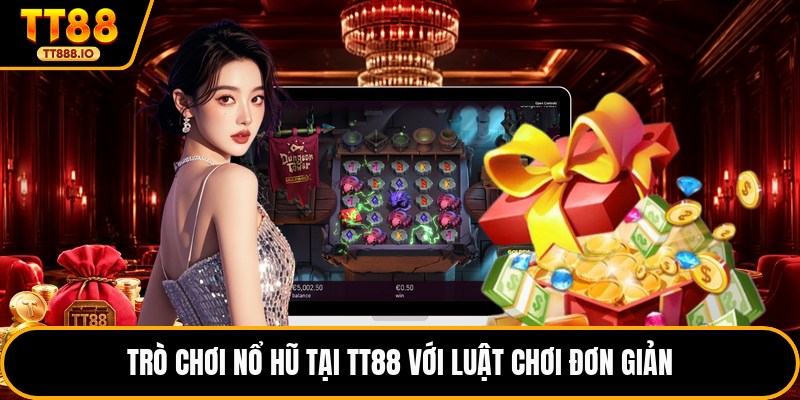 Trò chơi nổ hũ tại TT88 với luật chơi đơn giản